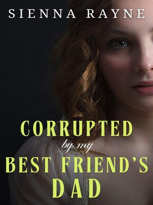 cover image of Corrupted by My Best Friend's Dad